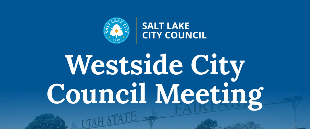 Salt Lake City Council. Westside City Council Meeting.