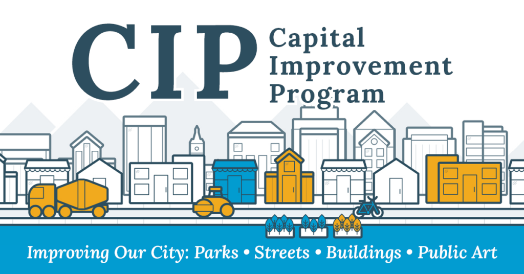 C.I.P. Improving Our City. Parks, Streets, Buildings, Public Art. The Capital Improvement Program (CIP) fund pays for big projects like parks, public buildings, and street projects.