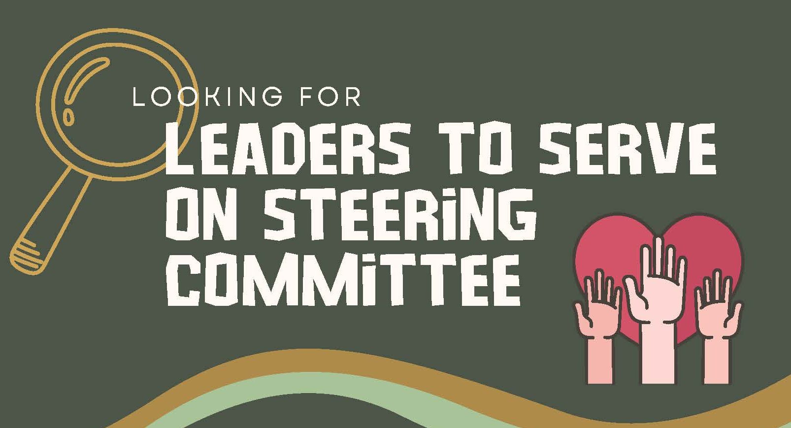 Looking for leaders to serve on Steering Committee.