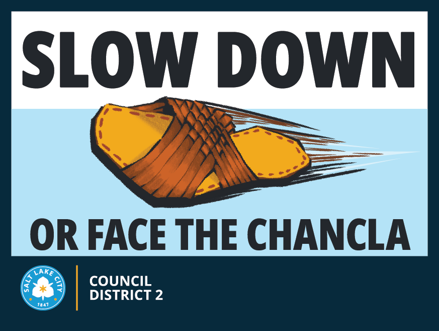 Illustration of a sandal with motion lines and bold text: "SLOW DOWN OR FACE THE CHANCLA. Salt Lake City Council District 2" 