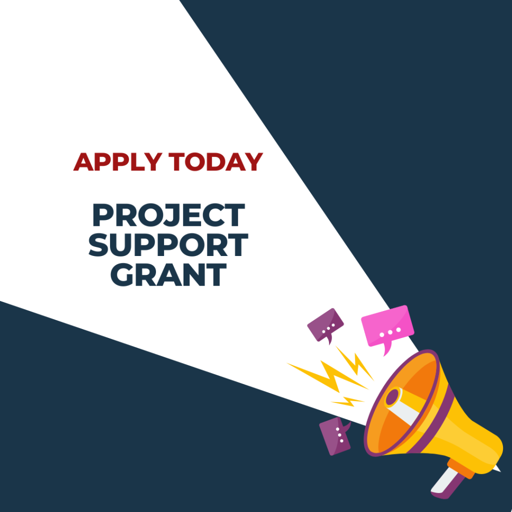 Apply today. Project support grant.