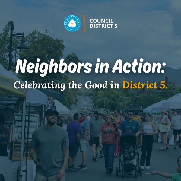 Salt Lake City Council District 5. Neighbors in Action: Celebrating the Good in District 5.