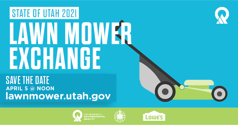 Green and blue graphic shows an illustration of a green electric lawnmower. White text reads "State of Utah 2021 LAWN MOWER EXCHANGE" Save the Date April 5 @ NOON lawnmower.utah.gov." In a green strip at the bottom are the SLC, Utah DEQ, and LOWE'S logos.