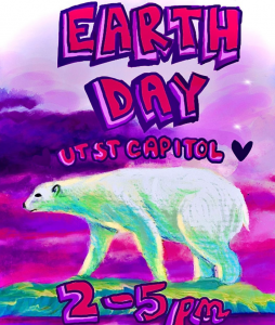 Earth Day UT ST. Capitol poster. The poster shows a polar bear walking on a hill. Text in large pink bubble letters says EARTH DAY UT ST CAPITOL 2-5pm. The sky behind the polar bear is bright pink.