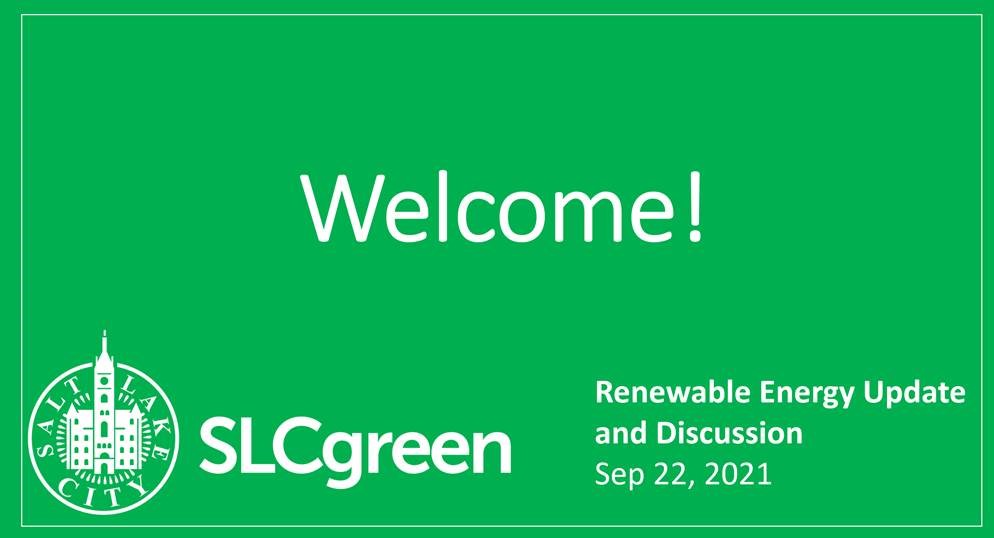 Green welcome slide with white text that reads "Welcome!" with the SLCgreen logo and "Renewable Energy Update and Discussion Sep 22, 2021"