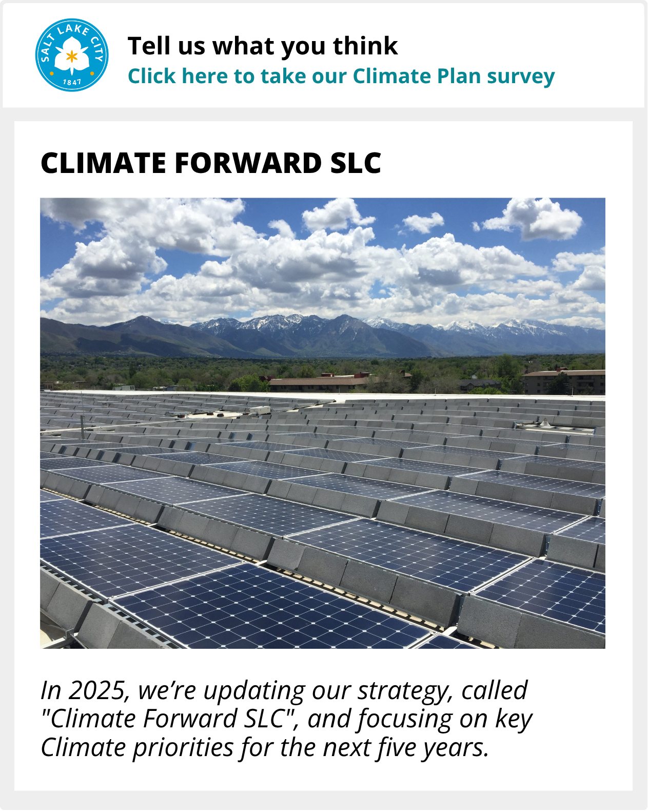 A button showcasing the associated project for Climate Forward SLC. "Tell us what you think. Click here to take our Climate Plan survey" Image "In 2025, we're updating our strategy, called Climate Forward SLC, and focusing on key Climate priorities for the next five years. 